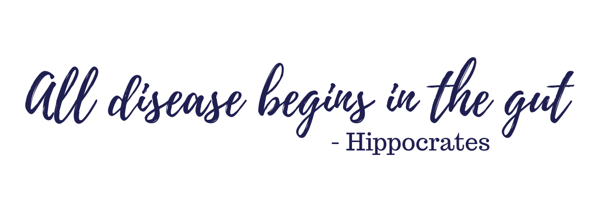 All disease begins in the gut - Hippocrates